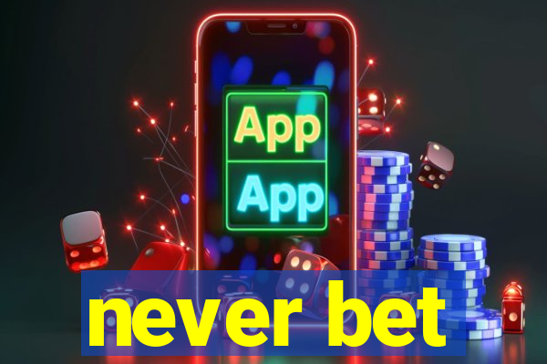 never bet